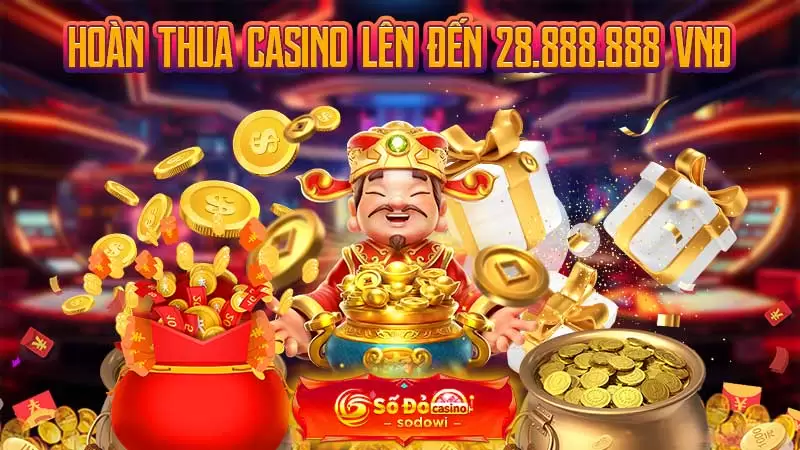 Khuyến Mãi SODO - Cập Nhất Mới Nhất Mỗi Ngày 2025 3 Hoàn thua Casino lên đến 28.888.888 VNĐ