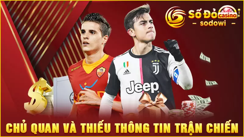 Nâng tầm cuộc chơi cùng bí kíp giải mã kèo bóng đá SODO 4 Chủ quan và thiếu sót thông tin trận đấu