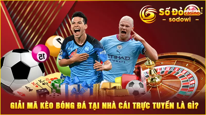Nâng tầm cuộc chơi cùng bí kíp giải mã kèo bóng đá SODO 2 Đôi nét về giải mã kèo bóng đá SODO